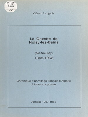 cover image of La gazette de Noisy-les-Bains (Aïn-Nouissy), 1848-1962. (4). Années 1937-1953